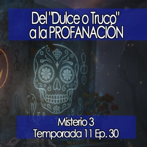 Del "Dulce o Truco" a la PROFANACIÓN  ‍⬛  [11x30]