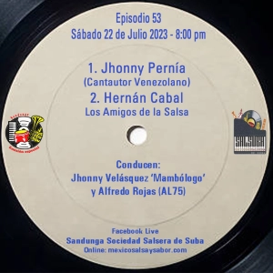 Sábado 22 de Julio, 2023 (SANDUNGA EMISIÓN ESPECIAL EPISODIO 53 Jhonny Pernía, y Hernán Cabal de Amigos de la Salsa)