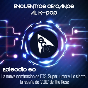Episodio 50: La nueva nominación de BTS, Super Junior y 'Lo siento', la reseña de 'VOID' de The Rose