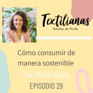 Ep. 29 Cómo consumir de manera sostenible con María Negro