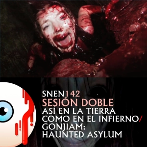 SNEN 142 - Sesión Doble: Así en la Tierra Como en el Infierno / Gonjiam: Haunted Asylum