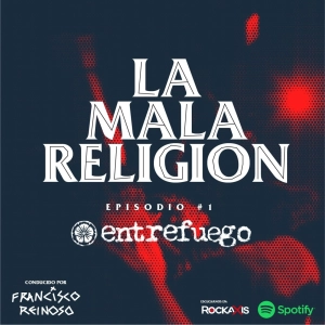 La Mala Religión - Episodio #1 Entrefuego