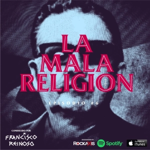 La Mala Religión - Episodio #6