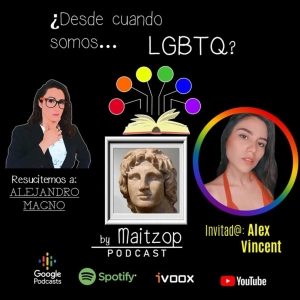 ¿Desde cuando somos LGBTQ? - EP.07 Alejandro Magno (ft. Alex Vincent)