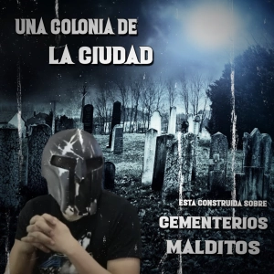 Una Colonia de la Ciudad esta Contruida Sobre Cementerios Malditos