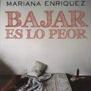 "Bajar es lo peor", de Mariana Enríquez (Fragmento II)