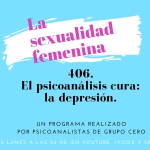 406 LA SEXUALIDAD FEMENINA. EL PSICOANÁLISIS CURA LA DEPRESIÓN.