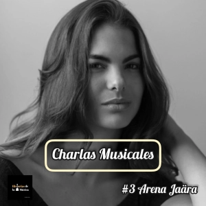 Charlas Musicales: #3 Arena Jaära