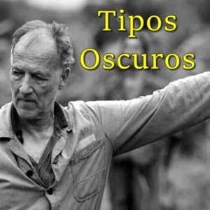 Tipos Oscuros 341 - Documentales de Herzog