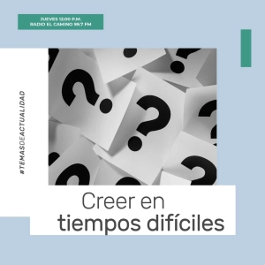 Creer en tiempos difíciles