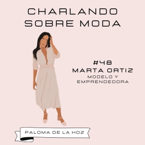#48. MARTA ORTIZ - Modelo y emprendedora