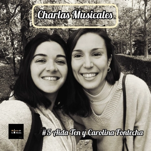 Charlas Musicales: #5 Carolina Fontecha y Aida Ten