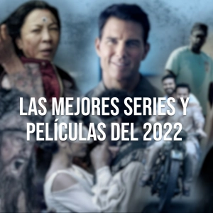 LAS MEJORES PELÍCULAS Y SERIES DEL 2022