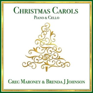 Greg Maroney & Brenda J Johnson: Christmas Carols (Piano & Chelo)