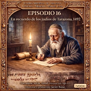 Episodio 16 (Especial): En recuerdo de los judíos de Tarazona, 1492