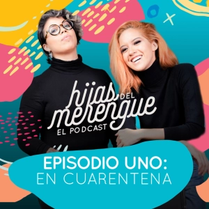 Episodio 1 - En cuarentena - Hijas del merengue