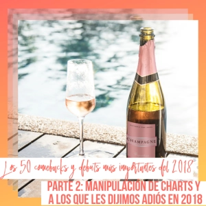 Parte 2: Manipulación de charts y a los que les dijimos adiós en 2018 [Los 50 comebacks y debuts más importantes de 2018