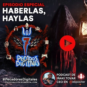 T3x17: Episodio Especial "Haberlas, Haylas..." | 7 Pecados Digitales