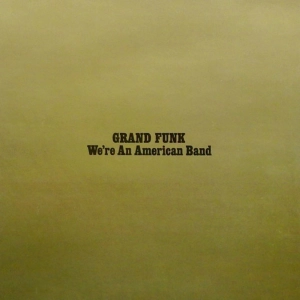 GRAND FUNK - We're An American Band (vinyl rip)