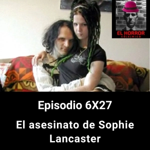 EHC 6X27. El asesinato de Sophie Lancaster