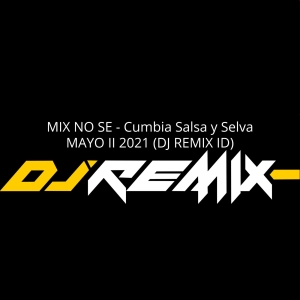 MIX NO SE - Cumbia Salsa y Selva MAYO II 2021 (DJ REMIX ID)