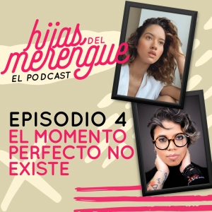 Episodio 4 - El momento perfecto no existe - Hijas del Merengue