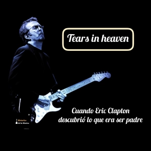 Tears in Heaven: cuando Eric Clapton descubrió lo que era ser padre.