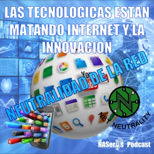31. Neutralidad de la red. Las grandes tecnológicas están matando internet y la innovación