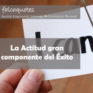 La actitud el gran componente del éxito