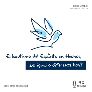El bautismo del Espíritu en Hechos ¿es igual o diferente hoy?