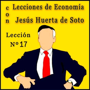 Lecciones de Economía con Huerta de Soto | Lección Nº 17