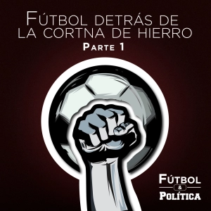 Fútbol Detrás de la Cortina de Hierro - Parte 1