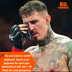 KO a la Carrera 4x09: Aspinall, Gane y un piquete de ojos que deslució el UFC 321 + El final de este proyecto