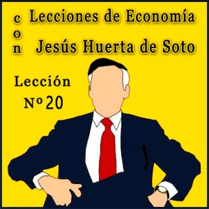 Lecciones de Economía con Huerta de Soto | Lección Nº 20
