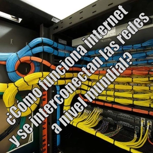 38 - ¿Cómo funciona internet y se interconectan las redes a nivel mundial?
