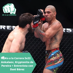 KO a la Carrera 3x22: Ankalaev fue la Kryptonita de Pereira + Entrevista a Dani Bárez antes de su tercer combate en UFC