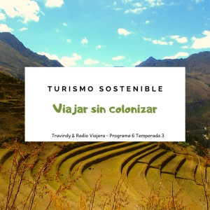 Turismo sostenible 3x06 - Viajar sin colonizar