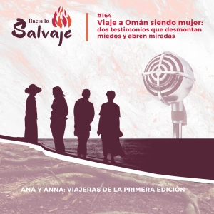 165. Viajar sola a Omán siendo mujer: dos testimonios que desmontan miedos y abren miradas