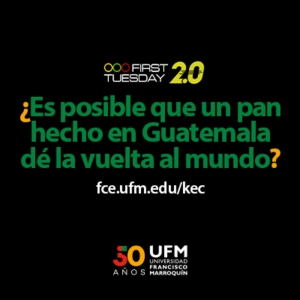 UFM First Tuesday 2.0 ¿Es posible que un pan hecho en Guatemala dé la vuelta al mundo?