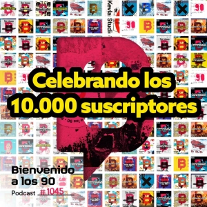 1045 - Celebrando los 10,000 suscriptores