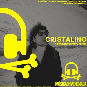 #MúsicaEnvenenada523 T13xE12 un encuentro clásico y necesario con Cristalino