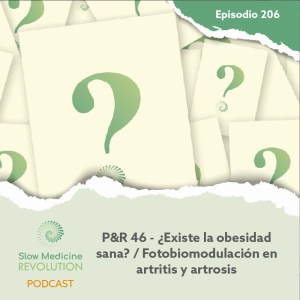 206 - P&R 46 - ¿Existe la obesidad sana? / Fotobiomodulación en artritis y artrosis - Episodio exclusivo para mecenas