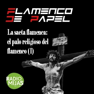 FLAMENCO DE PAPEL. La Saeta Flamenca, el palo religioso del flamenco (I) 31/03/2023