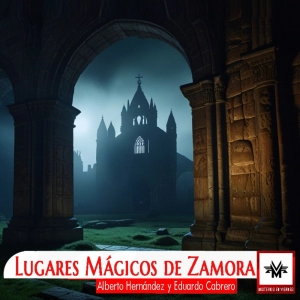Misterios en Viernes 581 Lugares mágicos de Zamora con Alberto Hernádez y Eduardo Cabrero