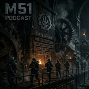 M51 T9X26 Imperios, Engranajes la Maquinaria del Mal y Sombras del Presente..