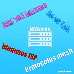 68 - NAS 10G baratos, protocolos mesh, 5G vs LAN, bloqueos ISP y NVMe