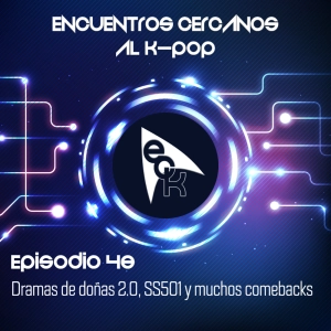 Episodio 48: Dramas de doñas 2.0, SS501 y muchos comebacks