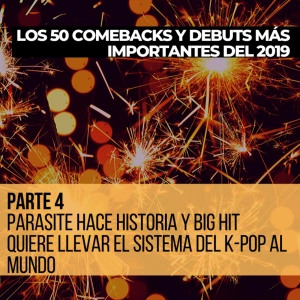 Parte 4: Parasite hace historia y Big Hit quiere llevar el sistema del k-pop al mundo [Los 50 comebacks y debuts 2019]