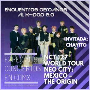 Especial 9: Conciertos en CDMX "NCT 127 WORLD TOUR NEO CITY: MÉXICO CITY - The Origin"