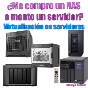 37. ¿Me compro un NAS o monto un servidor? Virtualizacion en servidores